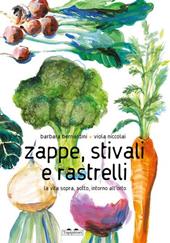 Zappe, stivali e rastrelli. La vita sopra, sotto, intorno all'orto. Ediz. illustrata