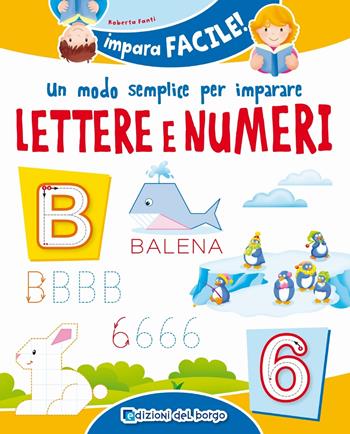 Un modo semplice per imparare lettere e numeri - Roberta Fanti - Libro Edizioni del Borgo 2019, Impara facile | Libraccio.it