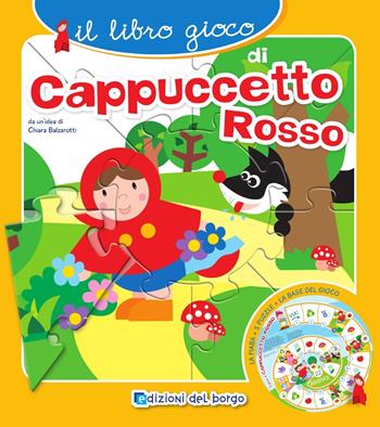 Il libro gioco di Cappuccetto rosso. Ediz. a colori - Chiara Balzarotti - Libro Edizioni del Borgo 2018, Primi libri | Libraccio.it