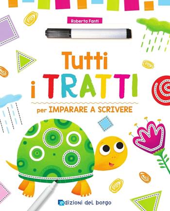 Tutti i tratti per imparare a scrivere. Con pennarello con inchiostro a base d'acqua - Roberta Fanti - Libro Edizioni del Borgo 2019, Primi quaderni | Libraccio.it