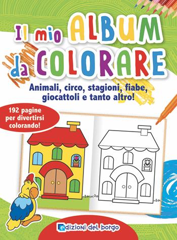 Il mio album da colorare  - Libro Edizioni del Borgo 2019 | Libraccio.it