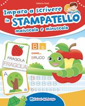 Imparo a scrivere in stampatello maiuscolo e minuscolo. Nuova ediz.