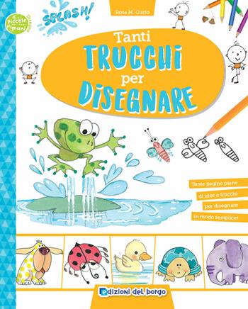 Tanti trucchi per disegnare. Ediz. a colori - Rosa Maria Curto - Libro Edizioni del Borgo 2019, Piccole mani | Libraccio.it