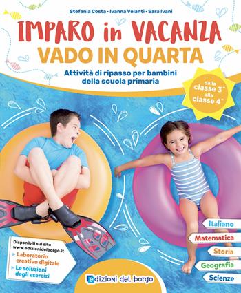 Imparo in vacanza. Vado in quarta - Stefania Costa, Ivanna Volanti, Sara Ivani - Libro Edizioni del Borgo 2019, Impara facile | Libraccio.it