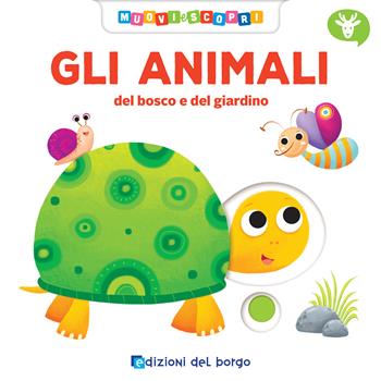 Gli animali del bosco e del giardino. Muovi e scopri. Ediz. a colori - Deborah Forni - Libro Edizioni del Borgo 2019, Cose da bambini | Libraccio.it