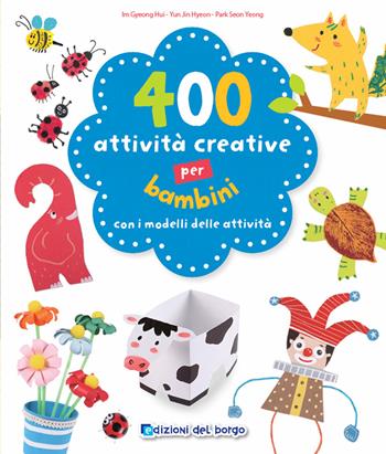400 attività creative per bambini - Im Gyeong Hui, Yun Jin Hyeon, Seon Yeong Park - Libro Edizioni del Borgo 2019, Piccole mani | Libraccio.it
