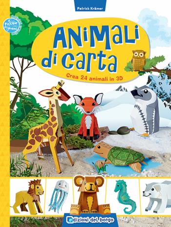 Animali di carta. Crea 24 animali in 3D - Patrick Krämer - Libro Edizioni del Borgo 2019, Piccole mani | Libraccio.it
