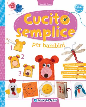 Cucito semplice per bambini - Rosa Maria Curto - Libro Edizioni del Borgo 2019, Piccole mani | Libraccio.it