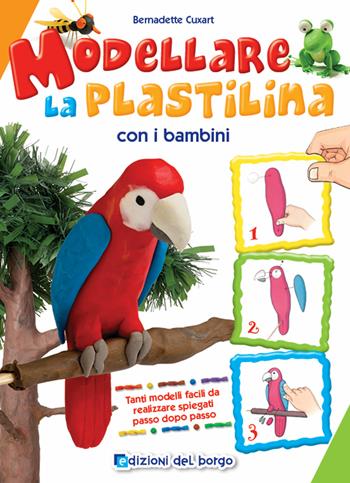 Modellare la plastilina con i bambini - Bernadette Cuxart - Libro Edizioni del Borgo 2019, Piccole mani | Libraccio.it