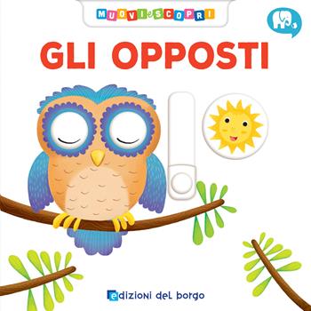 Gli opposti. Muovi e scopri - Deborah Forni - Libro Edizioni del Borgo 2019, Cose da bambini | Libraccio.it