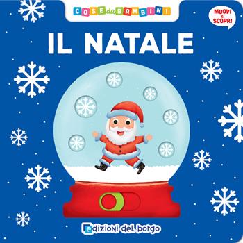 Il Natale. Muovi e scopri - Benedetta Nigelli - Libro Edizioni del Borgo 2019, Cose da bambini | Libraccio.it