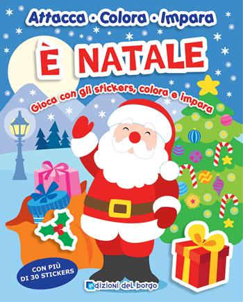 È Natale. Gioca con gli stickers, colora e impara. Con adesivi  - Libro Edizioni del Borgo 2019, Attacca colora impara | Libraccio.it