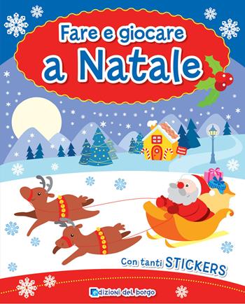 Fare e giocare a Natale. Con adesivi  - Libro Edizioni del Borgo 2019 | Libraccio.it