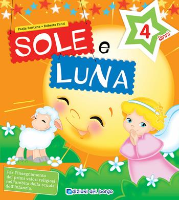Sole e luna. Per la 2ª classe della Scuola materna - Paola Fontana, Roberta Fanti - Libro Edizioni del Borgo 2019 | Libraccio.it