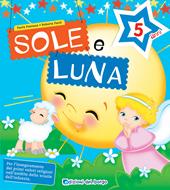 Sole e luna. Per la 3ª classe della Scuola materna