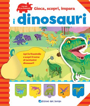 I dinosauri. Gioca, scopri, impara - Jeon Sookhyun - Libro Edizioni del Borgo 2019, Gioca, scopri, impara | Libraccio.it