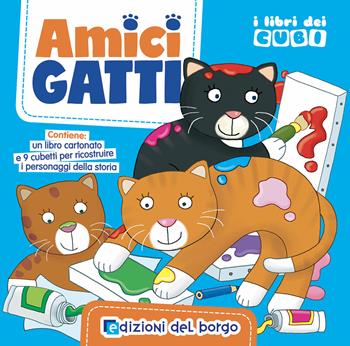 Amici gatti. I libri dei cubi. Ediz. a colori - Chiara Balzarotti - Libro Edizioni del Borgo 2019 | Libraccio.it