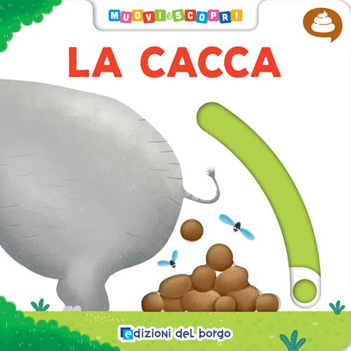 La cacca. Muovi e scopri. Ediz. illustrata - Benedetta Nigelli