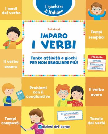 Imparo i verbi. Tante attività e giochi per non sbagliare più! Nuova ediz.  - Libro Edizioni del Borgo 2020, i quaderni di italiano | Libraccio.it