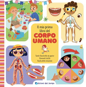 Il mio primo libro del corpo umano. Ediz. a colori  - Libro Edizioni del Borgo 2020 | Libraccio.it