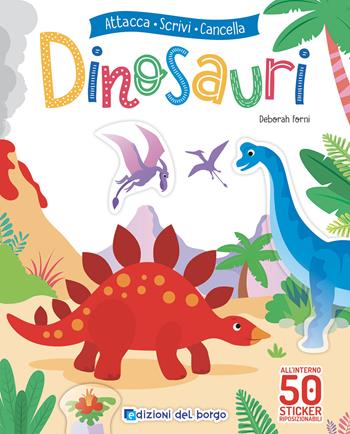 Dinosauri. Attacca scrivi cancella. Con adesivi. Ediz. a colori. Con pennarello cancellabile - Roberta Fanti, Deborah Forni - Libro Edizioni del Borgo 2022, Attacca colora impara | Libraccio.it