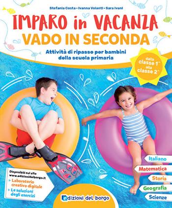 Imparo in vacanza. Vado in seconda - Stefania Costa, Ivanna Volanti, Sara Ivani - Libro Edizioni del Borgo 2021 | Libraccio.it