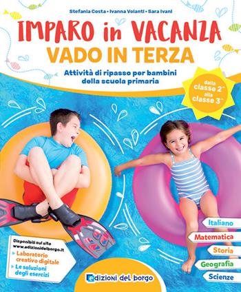 Imparo in vacanza. Vado in terza - Stefania Costa, Ivanna Volanti, Sara Ivani - Libro Edizioni del Borgo 2021 | Libraccio.it