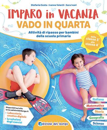 Imparo in vacanza. Vado in quarta - Stefania Costa, Ivanna Volanti, Sara Ivani - Libro Edizioni del Borgo 2021 | Libraccio.it