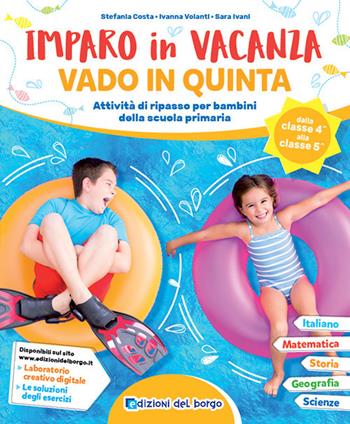 Imparo in vacanza. Vado in quinta - Stefania Costa, Ivanna Volanti, Sara Ivani - Libro Edizioni del Borgo 2021 | Libraccio.it