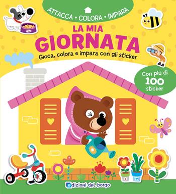 La mia giornata. Gioca, colora e impara con gli sticker. Con adesivi. Ediz. a colori  - Libro Edizioni del Borgo 2021, Attacca colora impara | Libraccio.it