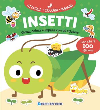 Insetti. Gioca, colora e impara con gli stickers. Ediz. a colori  - Libro Edizioni del Borgo 2021, Attacca colora impara | Libraccio.it