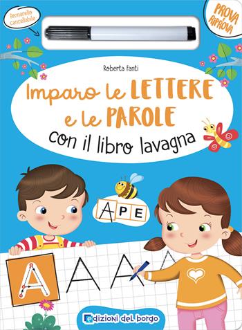 Imparo le lettere e le parole con il libro lavagna. Ediz. a colori. Con pennarello a inchiostro cancellabile - Roberta Fanti - Libro Edizioni del Borgo 2021, Prova e riprova | Libraccio.it
