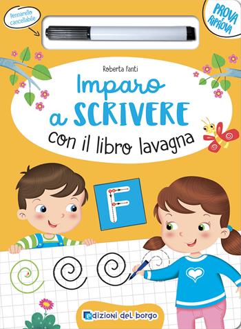 Imparo a scrivere con il libro lavagna. Scrivo, cancello, riscrivo. 4-6 anni. Ediz. a colori. Con pennarello cancellabile - Roberta Fanti - Libro Edizioni del Borgo 2021, Prova e riprova | Libraccio.it