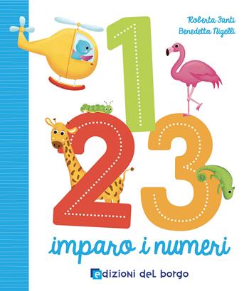 1 2 3 imparo i numeri. Ediz. a colori - Roberta Fanti - Libro Edizioni del Borgo 2021, Cose da bambini | Libraccio.it