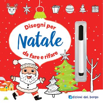 Disegni per Natale da fare e rifare. Ediz. a colori. Con pennarello cancellabile - Benedetta Nigelli - Libro Edizioni del Borgo 2021, Imparo a disegnare | Libraccio.it