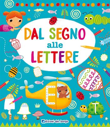 Dal segno alle lettere. Ediz. a colori - Roberta Fanti - Libro Edizioni del Borgo 2021, Gioco e imparo | Libraccio.it