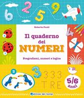 Il quaderno dei numeri. Pregrafismi, numeri e logica. 5-6 anni. Ediz. a colori