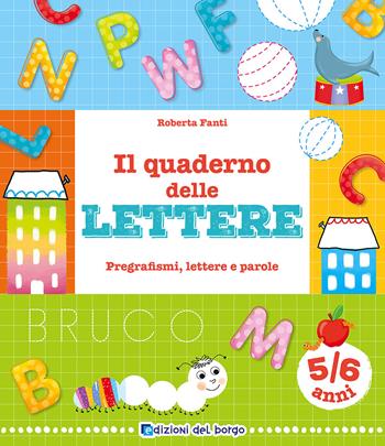 Il quaderno delle lettere. Pregrafismi, lettere e parole. Ediz. a colori - Roberta Fanti - Libro Edizioni del Borgo 2021, Gioco e imparo | Libraccio.it