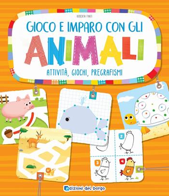 Gioco e imparo con gli animali. Attività, giochi, pregrafismi. Ediz. a colori - Roberta Fanti - Libro Edizioni del Borgo 2021, Gioco e imparo | Libraccio.it