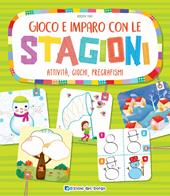 Gioco e imparo con le stagioni. Attività, giochi, pregrafismi. Ediz. a colori