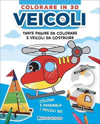 Veicoli. Colorare in 3D. Ediz. a colori - Deborah Forni - Libro Edizioni del Borgo 2022 | Libraccio.it