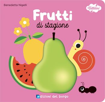 Frutti di stagione. I tattilini. Ediz. a colori - Benedetta Nigelli - Libro Edizioni del Borgo 2022 | Libraccio.it