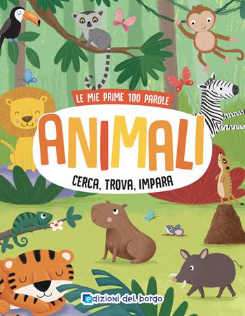 Animali. Cerca, trova, impara. Le mie prime 100 parole. Ediz. a colori - Emma Munro Smith - Libro Edizioni del Borgo 2022 | Libraccio.it