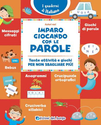 Imparo giocando con le parole. Tante attività e giochi per non sbagliare più!  - Libro Edizioni del Borgo 2022, i quaderni di italiano | Libraccio.it