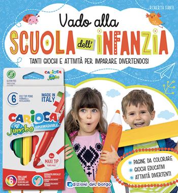 Vado alla scuola dell'infanzia. Ediz. a colori. Con scatola da 6 pennarelli - Roberta Fanti - Libro Edizioni del Borgo 2022, Gioco e imparo | Libraccio.it