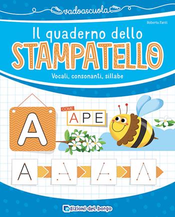 Il quaderno dello stampatello. Vocali, consonanti, sillabe. Ediz. a colori - Roberta Fanti - Libro Edizioni del Borgo 2022, Vado a scuola | Libraccio.it