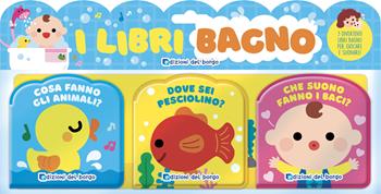 I libri bagno: Cosa fanno gli animali?-Dove sei pesciolino?-Che suono fanno i baci? Ediz. a colori - Chaek Majung - Libro Edizioni del Borgo 2022, Cose da bambini | Libraccio.it