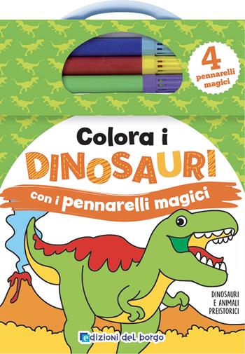 Colora i dinosauri con i pennarelli magici. Ediz. a colori. Con 4 pennarelli - Deborah Forni - Libro Edizioni del Borgo 2022 | Libraccio.it