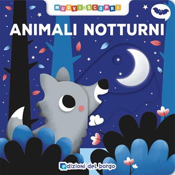 Animali notturni. Muovi e scopri. Ediz. a colori  - Libro Edizioni del Borgo 2022 | Libraccio.it