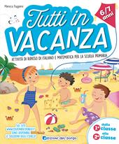 Tutti in vacanza. Attività di ripasso di italiano e matematica per la scuola primaria. Dalla 1a alla 2a (6-7 anni)